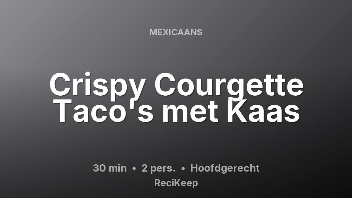 Receptkaart Crispy Courgette Taco's met Kaas – Hoofdgerecht