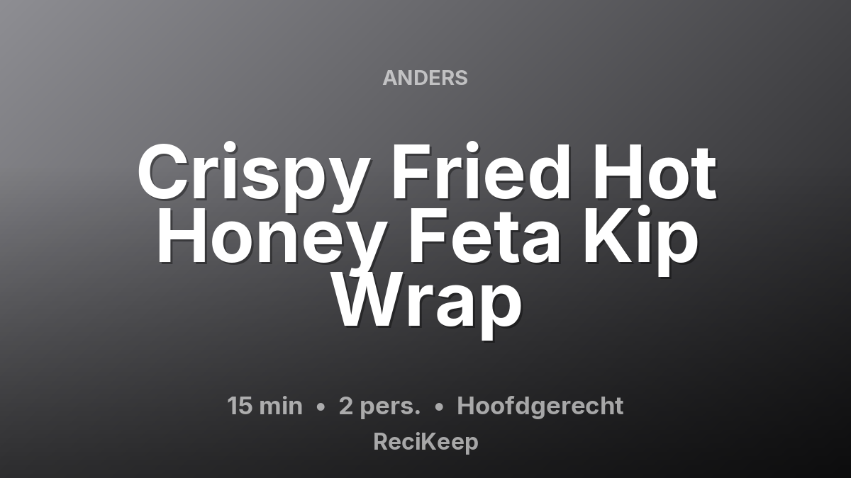 Receptkaart Crispy Fried Hot Honey Feta Kip Wrap – Hoofdgerecht
