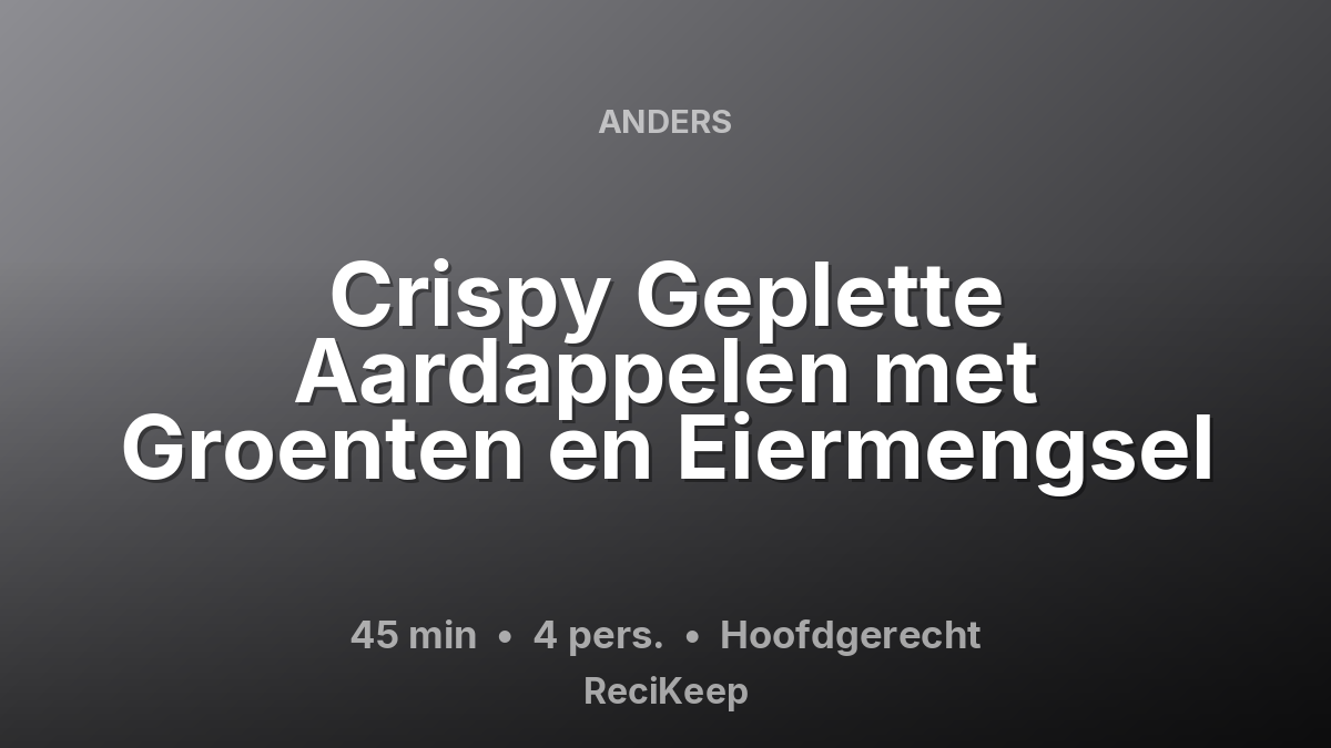 Receptkaart Crispy Geplette Aardappelen met Groenten en Eiermengsel – Hoofdgerecht