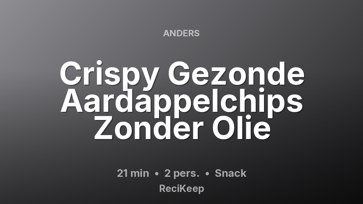 Receptkaart Crispy Gezonde Aardappelchips Zonder Olie – Snack