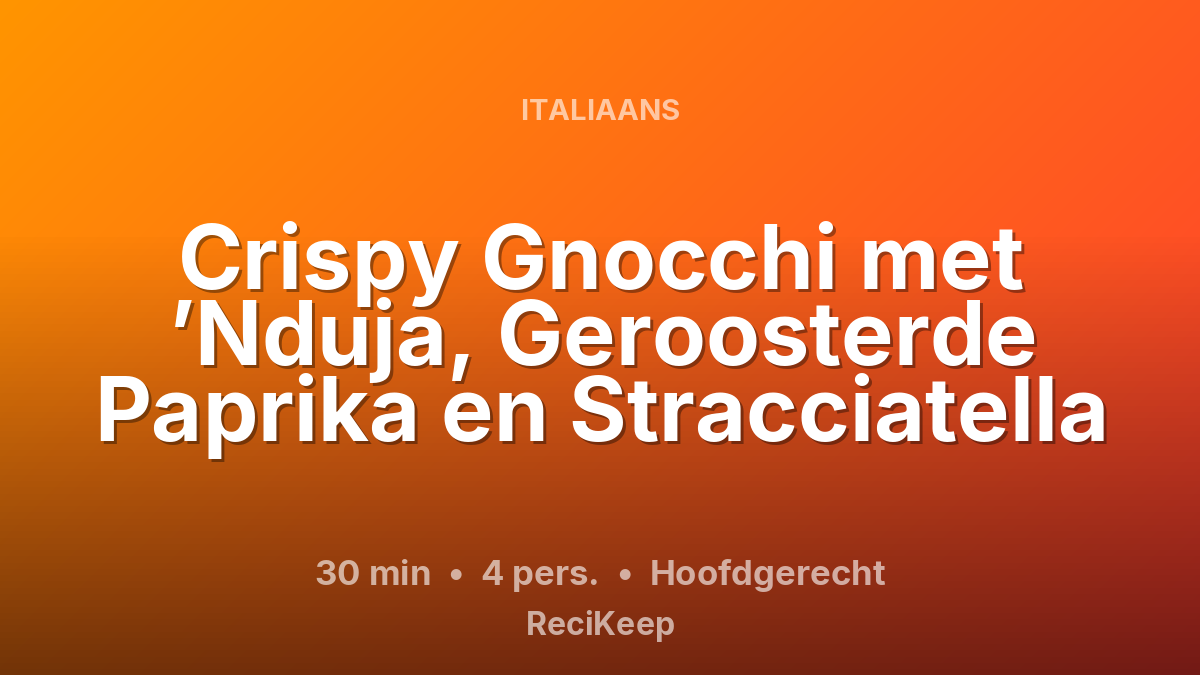 Receptkaart Crispy Gnocchi met ’Nduja, Geroosterde Paprika en Stracciatella – Hoofdgerecht