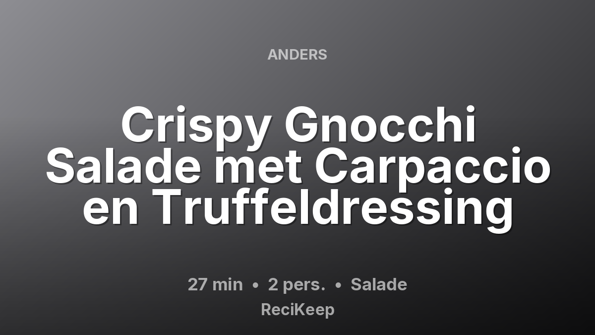 Receptkaart Crispy Gnocchi Salade met Carpaccio en Truffeldressing – Salade