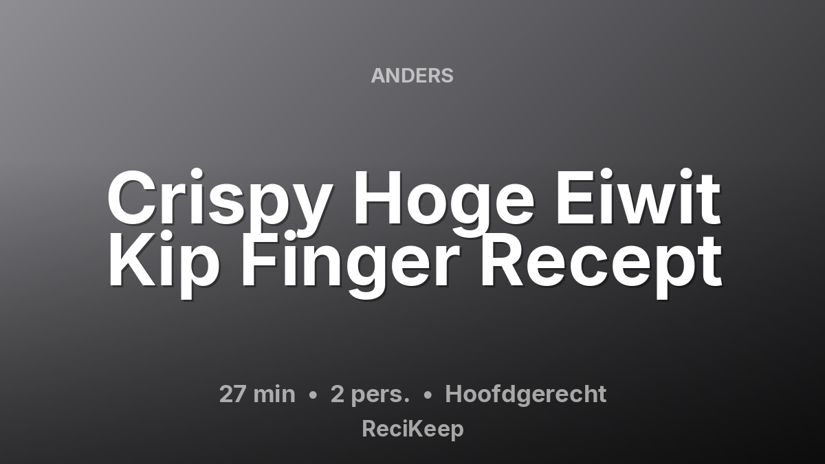Receptkaart Crispy Hoge Eiwit Kip Finger Recept – Hoofdgerecht