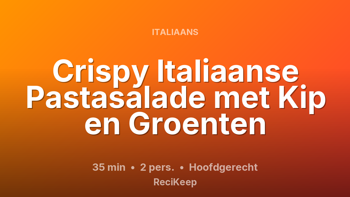 Receptkaart Crispy Italiaanse Pastasalade met Kip en Groenten – Hoofdgerecht