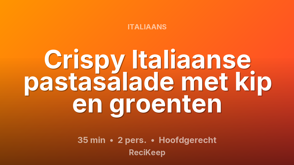 Receptkaart Crispy Italiaanse pastasalade met kip en groenten – Hoofdgerecht
