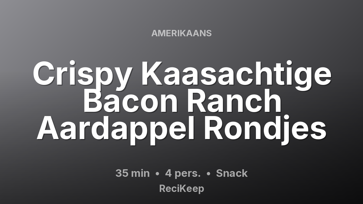 Receptkaart Crispy Kaasachtige Bacon Ranch Aardappel Rondjes – Snack