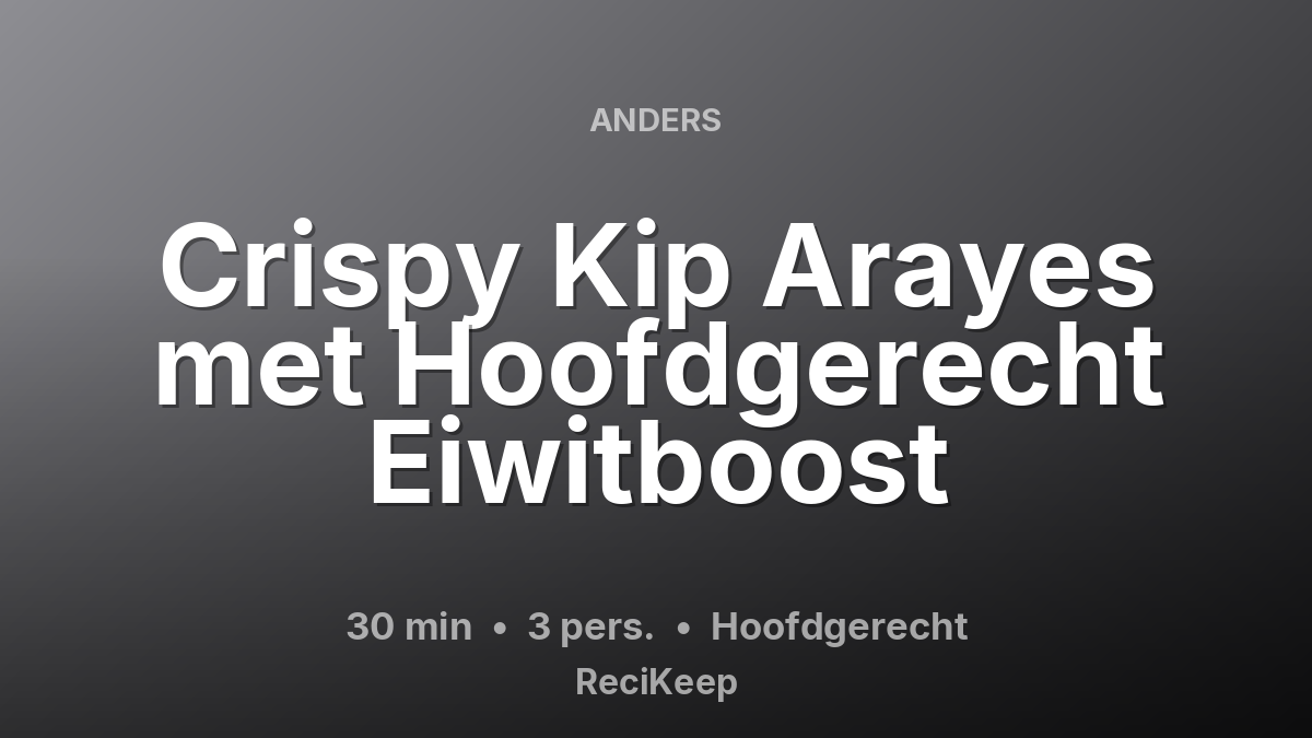 Receptkaart Crispy Kip Arayes met Hoofdgerecht Eiwitboost – Hoofdgerecht