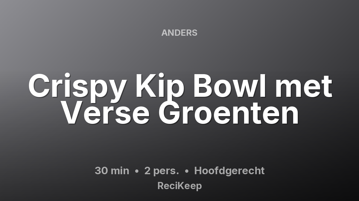 Receptkaart Crispy Kip Bowl met Verse Groenten – Hoofdgerecht