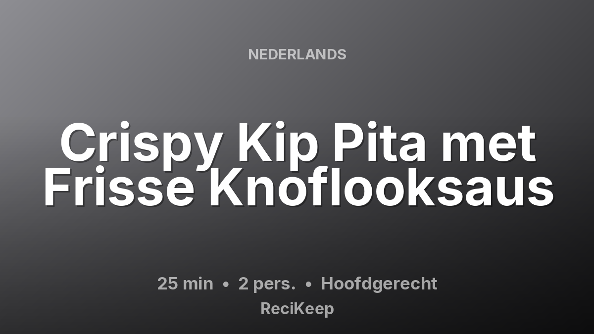 Receptkaart Crispy Kip Pita met Frisse Knoflooksaus – Hoofdgerecht