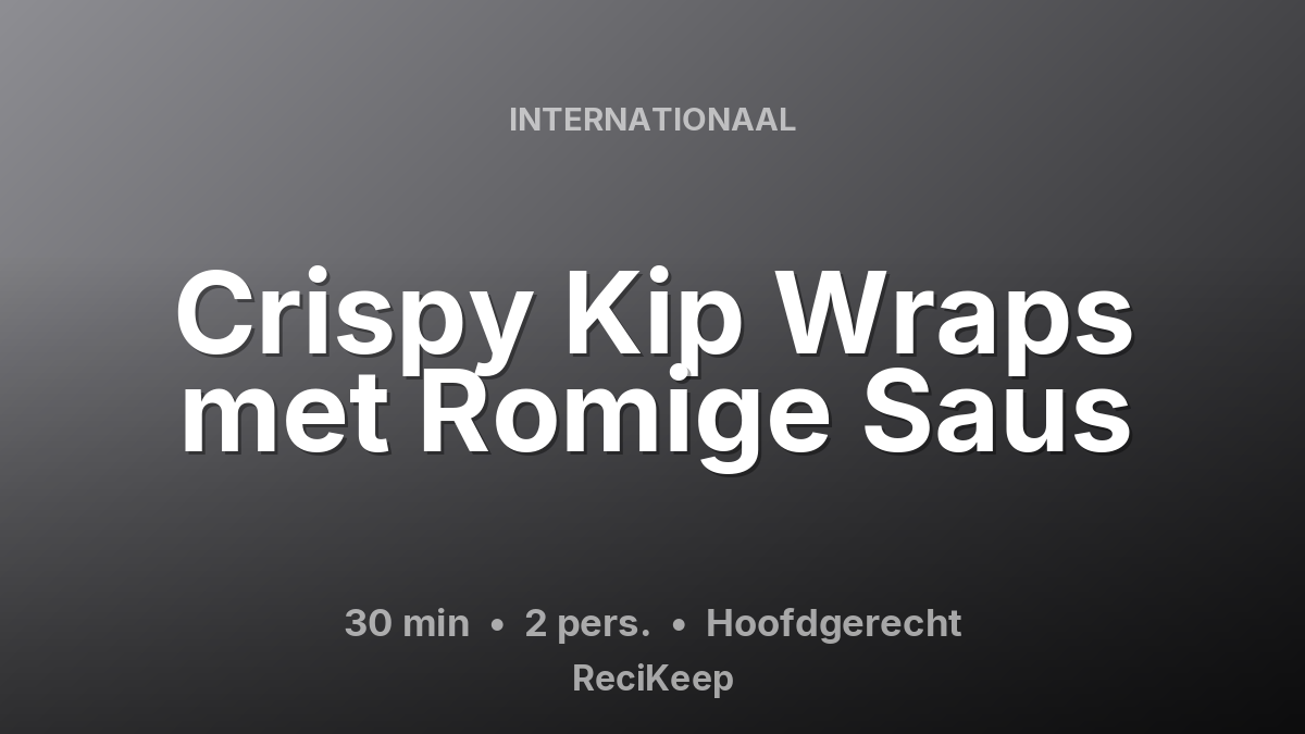 Receptkaart Crispy Kip Wraps met Romige Saus – Hoofdgerecht