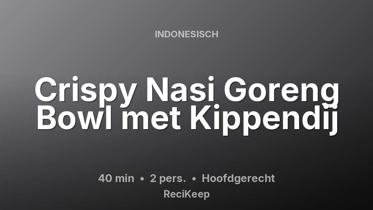 Receptkaart Crispy Nasi Goreng Bowl met Kippendij – Hoofdgerecht