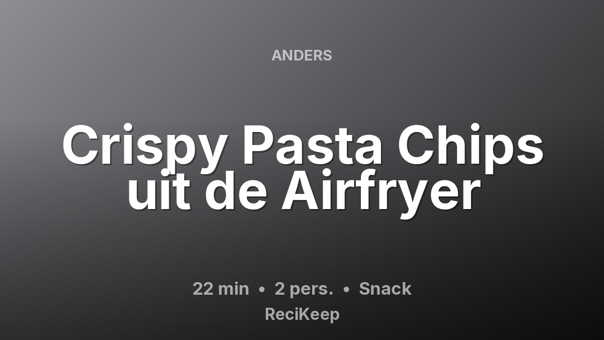 Receptkaart Crispy Pasta Chips uit de Airfryer – Snack