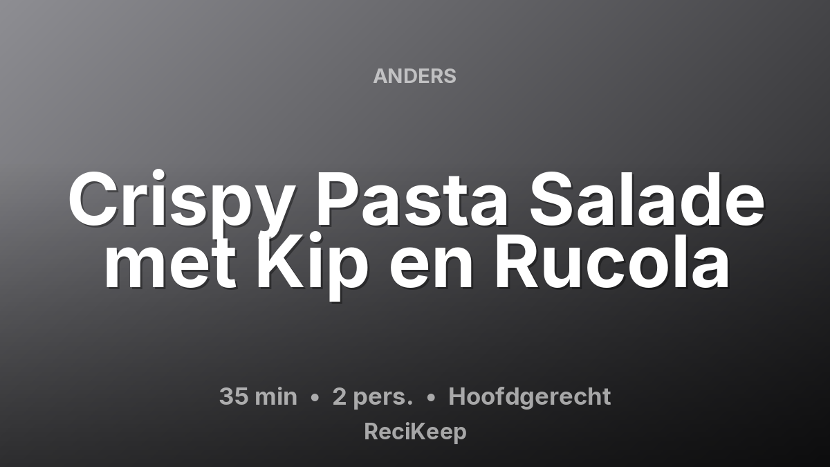 Receptkaart Crispy Pasta Salade met Kip en Rucola – Hoofdgerecht