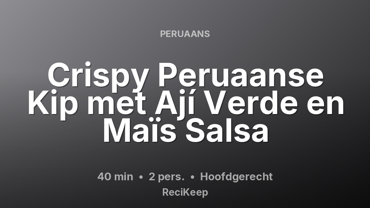 Receptkaart Crispy Peruaanse Kip met Ají Verde en Maïs Salsa – Hoofdgerecht