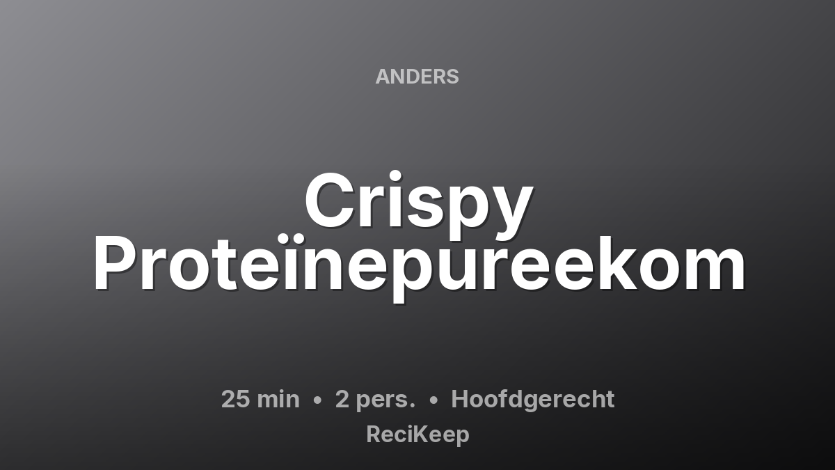 Receptkaart Crispy Proteïnepureekom – Hoofdgerecht