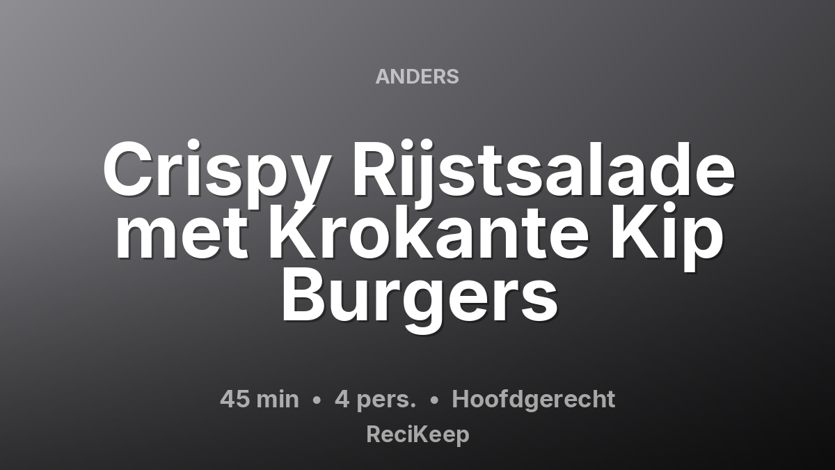 Receptkaart Crispy Rijstsalade met Krokante Kip Burgers – Hoofdgerecht