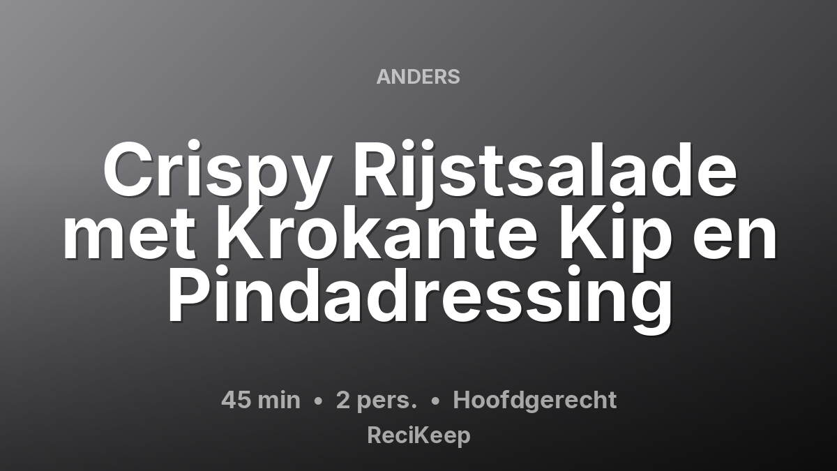 Receptkaart Crispy Rijstsalade met Krokante Kip en Pindadressing – Hoofdgerecht