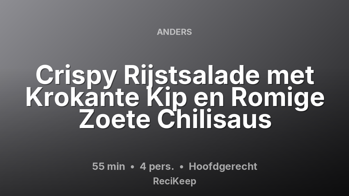 Receptkaart Crispy Rijstsalade met Krokante Kip en Romige Zoete Chilisaus – Hoofdgerecht