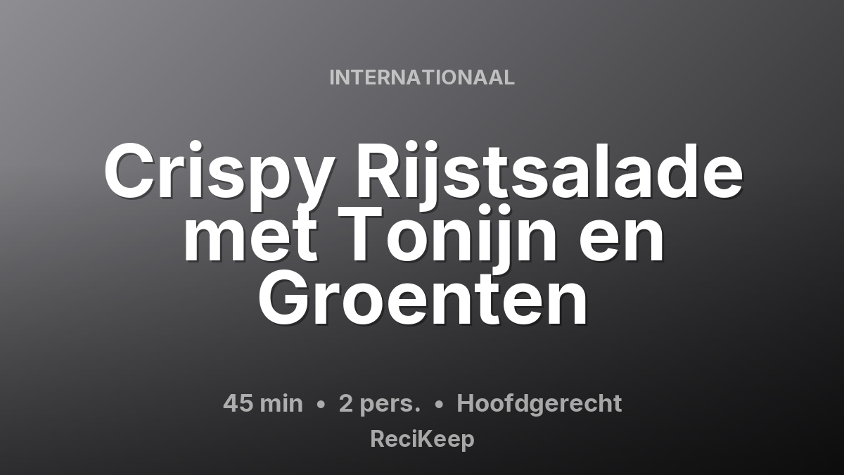 Receptkaart Crispy Rijstsalade met Tonijn en Groenten – Hoofdgerecht