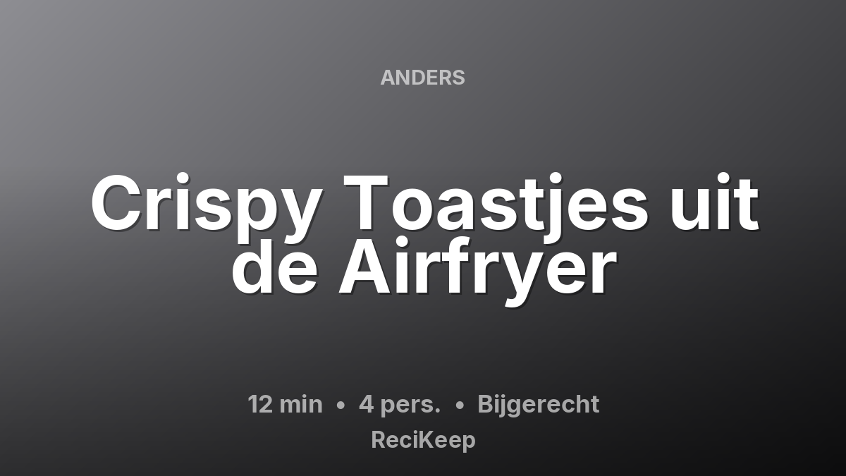 Receptkaart Crispy Toastjes uit de Airfryer – Bijgerecht