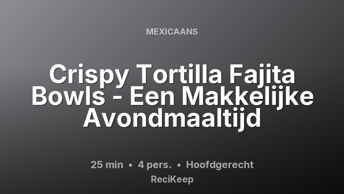 Receptkaart Crispy Tortilla Fajita Bowls - Een Makkelijke Avondmaaltijd – Hoofdgerecht