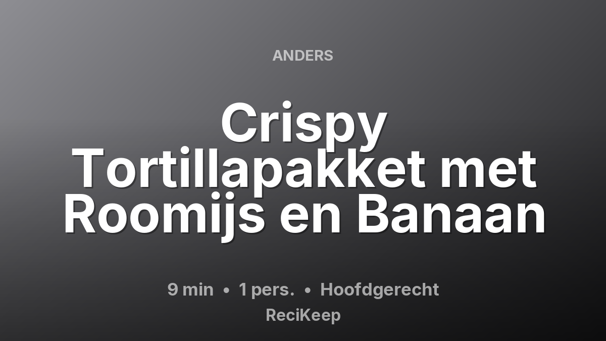 Receptkaart Crispy Tortillapakket met Roomijs en Banaan – Hoofdgerecht