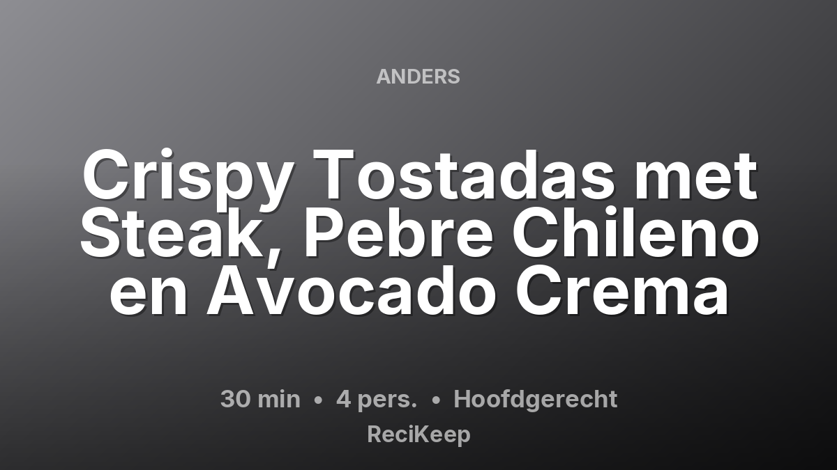 Receptkaart Crispy Tostadas met Steak, Pebre Chileno en Avocado Crema – Hoofdgerecht