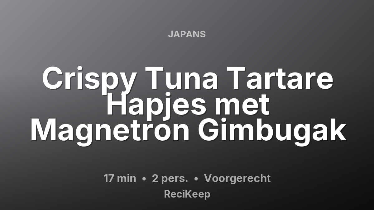 Receptkaart Crispy Tuna Tartare Hapjes met Magnetron Gimbugak – Voorgerecht