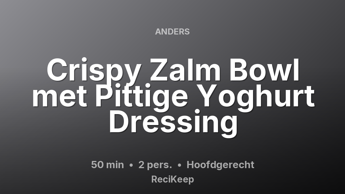 Receptkaart Crispy Zalm Bowl met Pittige Yoghurt Dressing – Hoofdgerecht