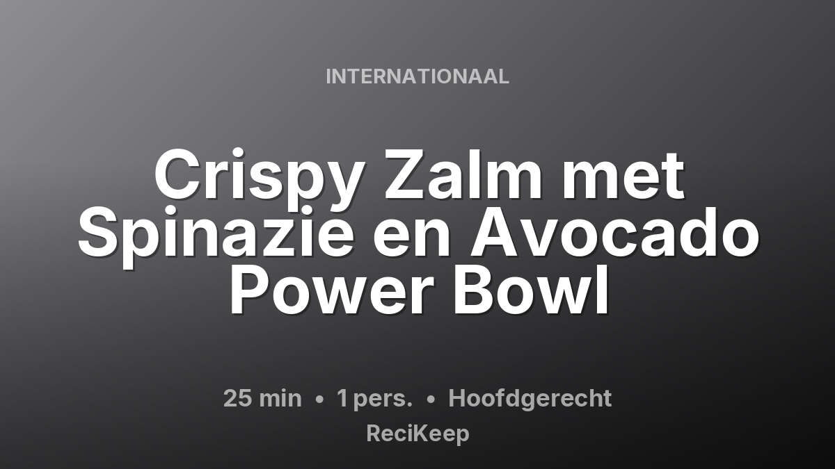 Receptkaart Crispy Zalm met Spinazie en Avocado Power Bowl – Hoofdgerecht