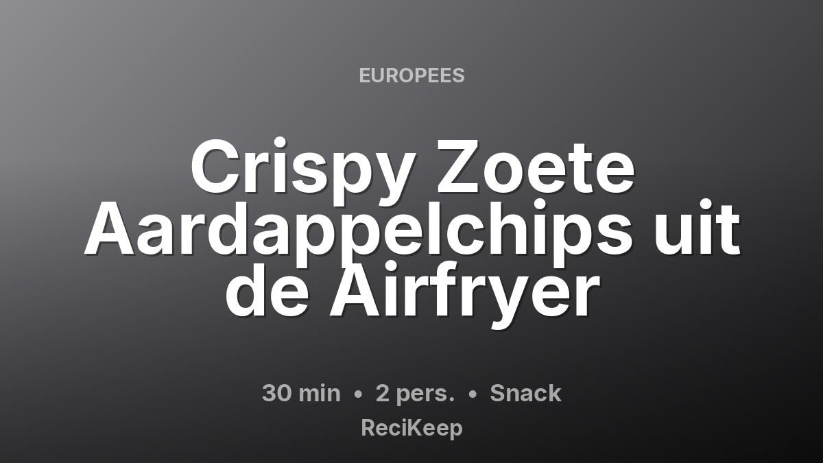 Receptkaart Crispy Zoete Aardappelchips uit de Airfryer – Snack