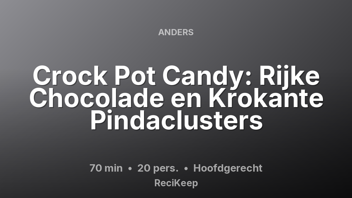 Receptkaart Crock Pot Candy: Rijke Chocolade en Krokante Pindaclusters – Hoofdgerecht