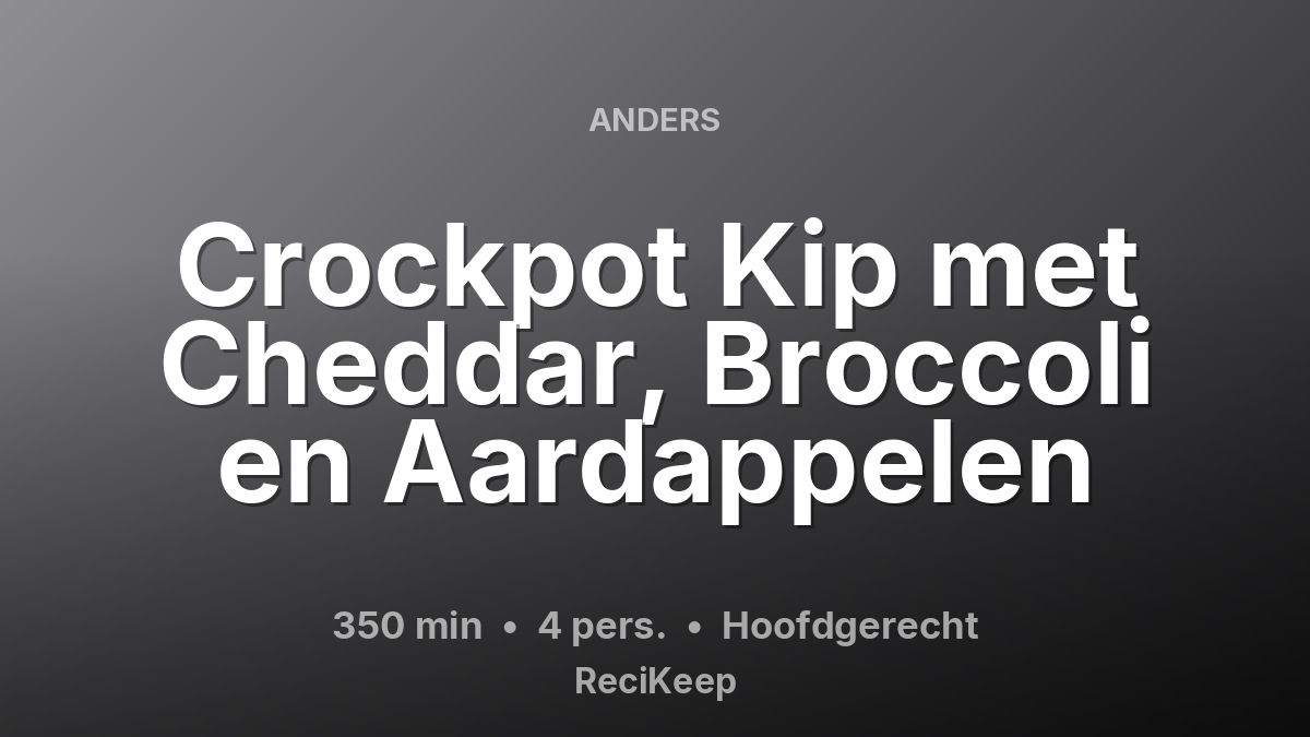 Receptkaart Crockpot Kip met Cheddar, Broccoli en Aardappelen – Hoofdgerecht