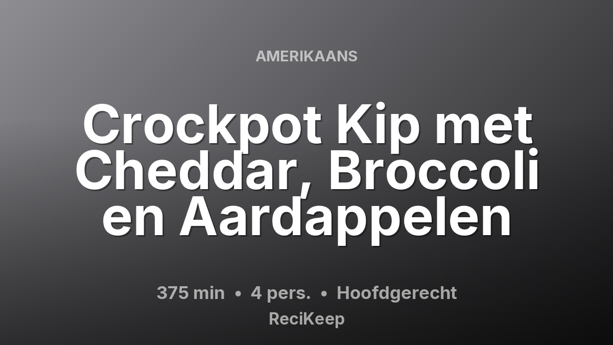 Receptkaart Crockpot Kip met Cheddar, Broccoli en Aardappelen – Hoofdgerecht