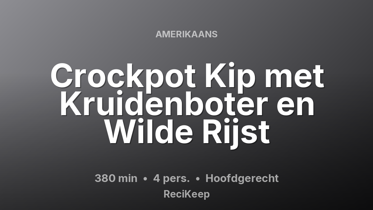 Receptkaart Crockpot Kip met Kruidenboter en Wilde Rijst – Hoofdgerecht