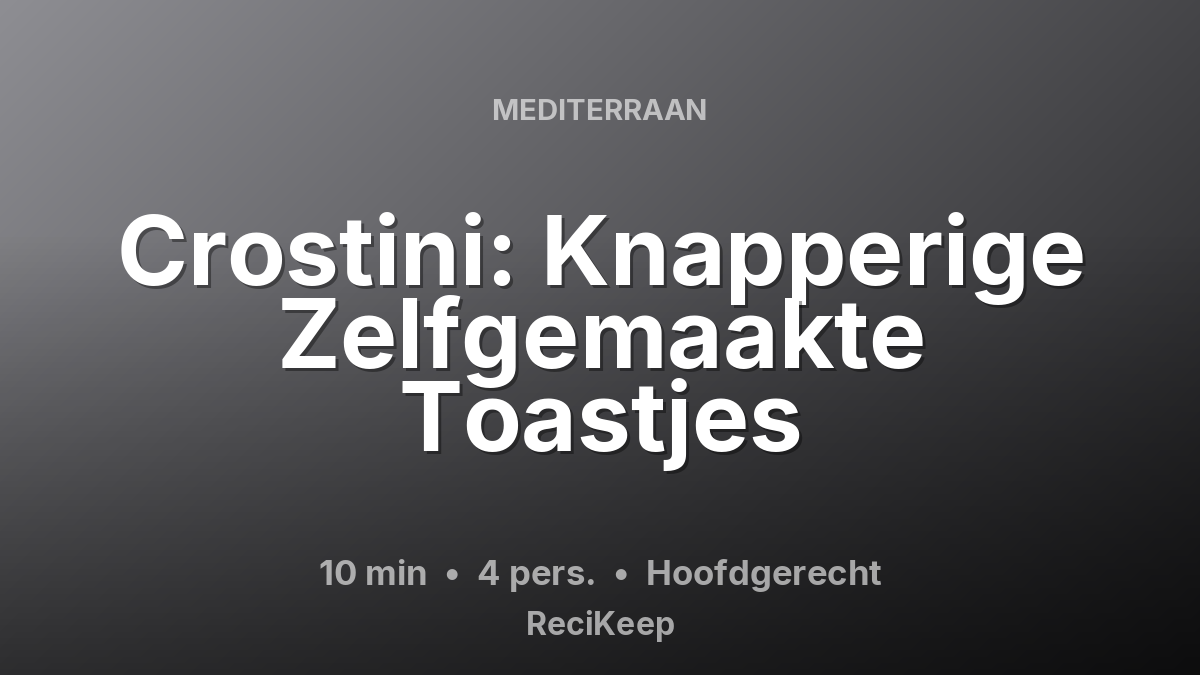 Receptkaart Crostini: Knapperige Zelfgemaakte Toastjes – Hoofdgerecht