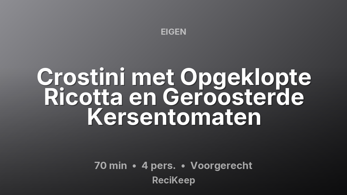 Receptkaart Crostini met Opgeklopte Ricotta en Geroosterde Kersentomaten – Voorgerecht