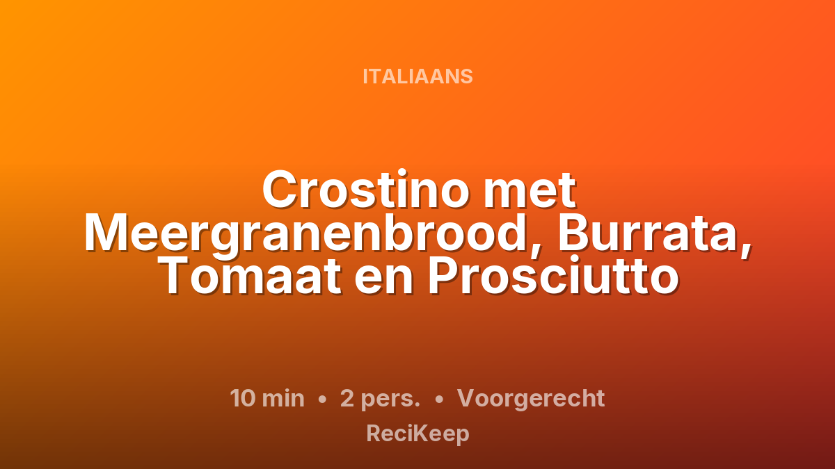 Receptkaart Crostino met Meergranenbrood, Burrata, Tomaat en Prosciutto – Voorgerecht