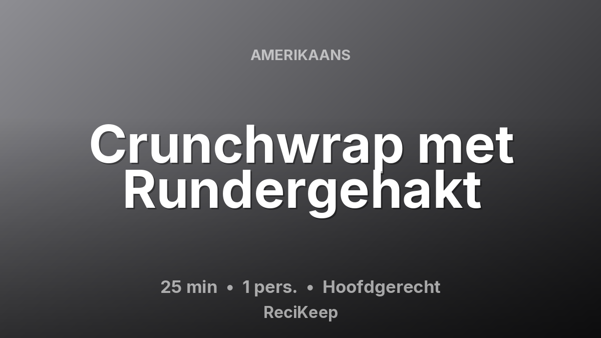 Receptkaart Crunchwrap met Rundergehakt – Hoofdgerecht