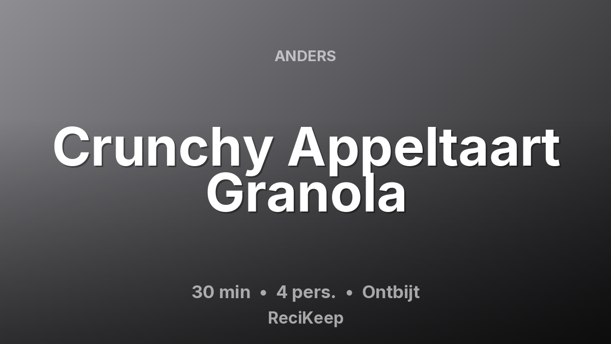 Receptkaart Crunchy Appeltaart Granola – Ontbijt