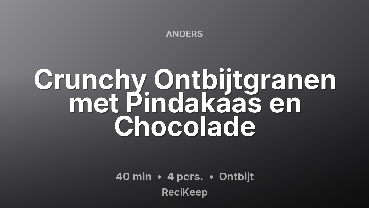 Receptkaart Crunchy Ontbijtgranen met Pindakaas en Chocolade – Ontbijt