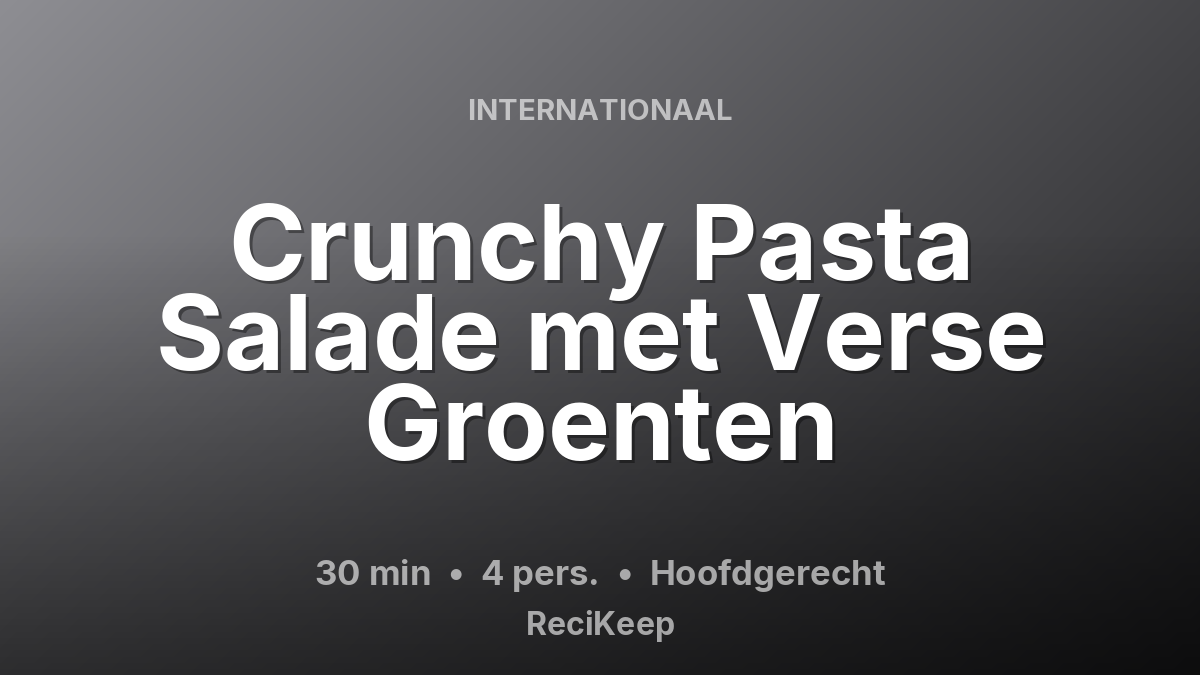 Receptkaart Crunchy Pasta Salade met Verse Groenten – Hoofdgerecht
