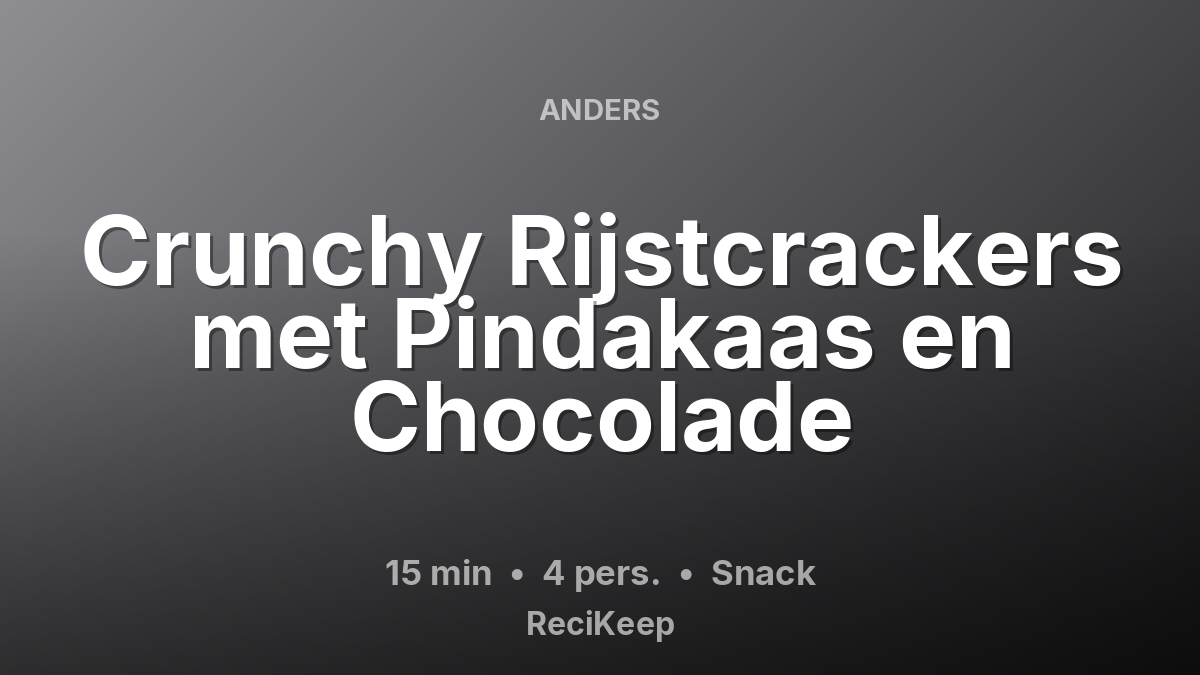 Receptkaart Crunchy Rijstcrackers met Pindakaas en Chocolade – Snack