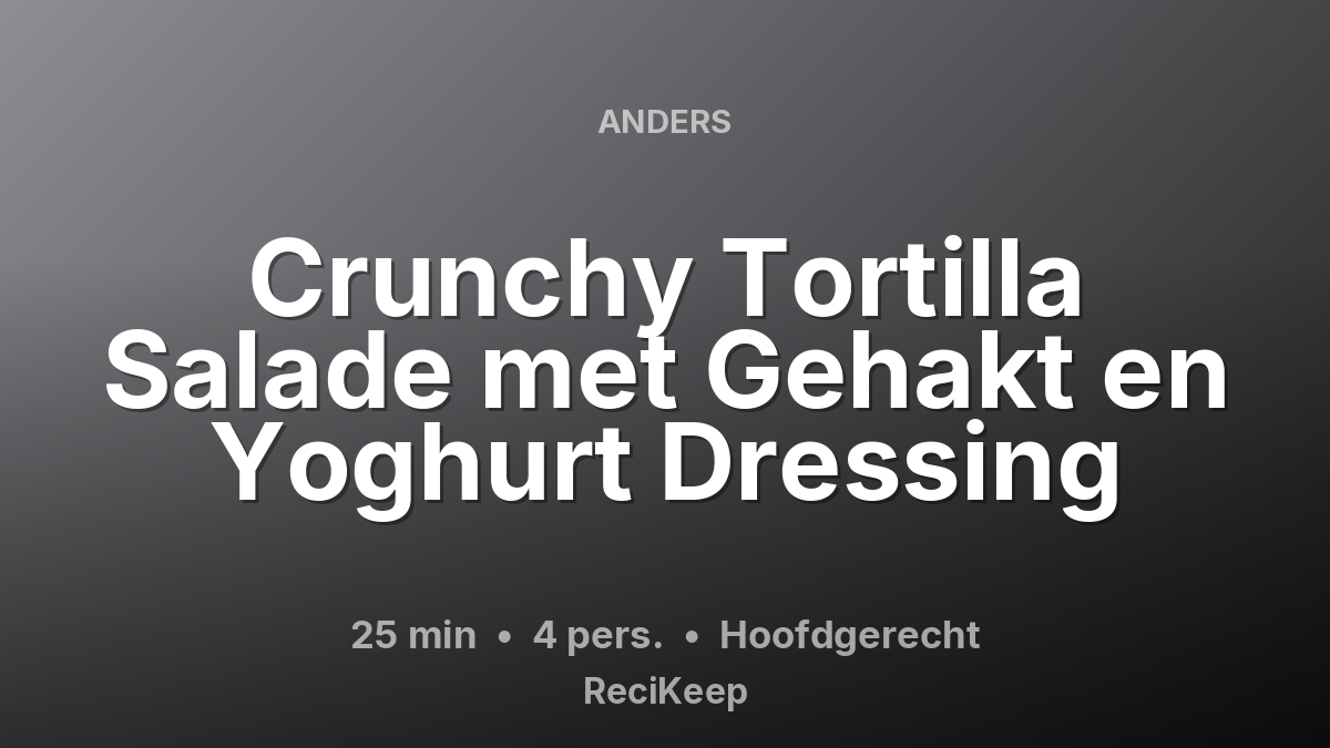 Receptkaart Crunchy Tortilla Salade met Gehakt en Yoghurt Dressing – Hoofdgerecht