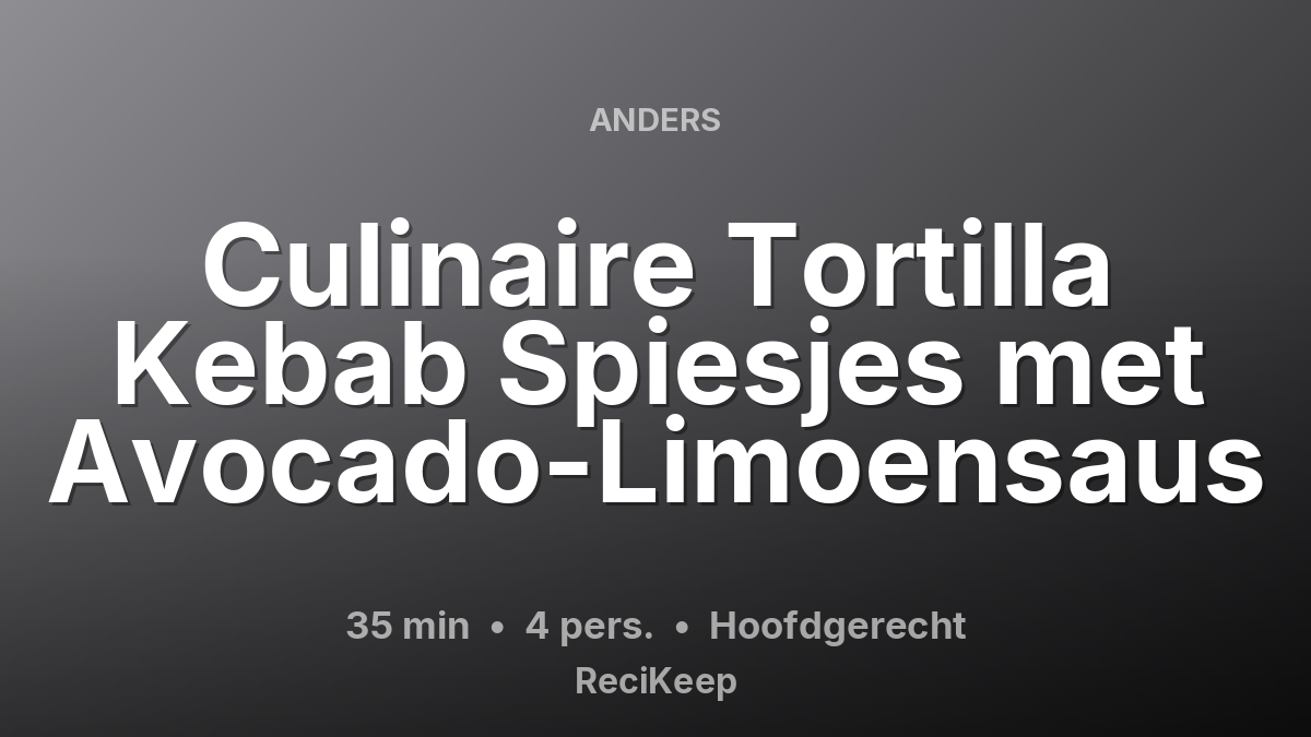 Receptkaart Culinaire Tortilla Kebab Spiesjes met Avocado-Limoensaus – Hoofdgerecht