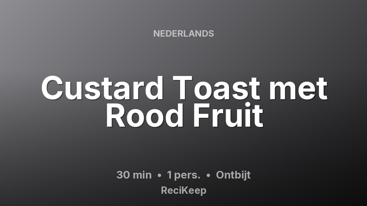 Receptkaart Custard Toast met Rood Fruit – Ontbijt
