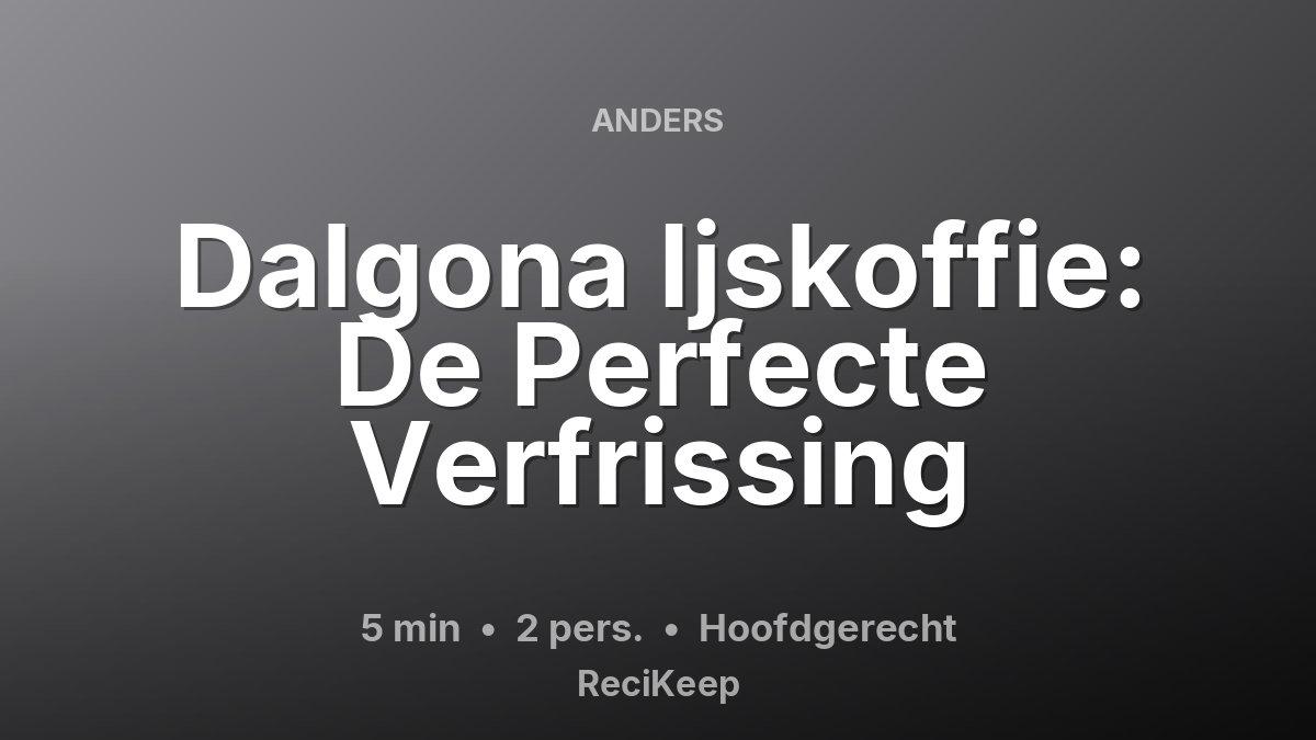 Receptkaart Dalgona Ijskoffie: De Perfecte Verfrissing – Hoofdgerecht