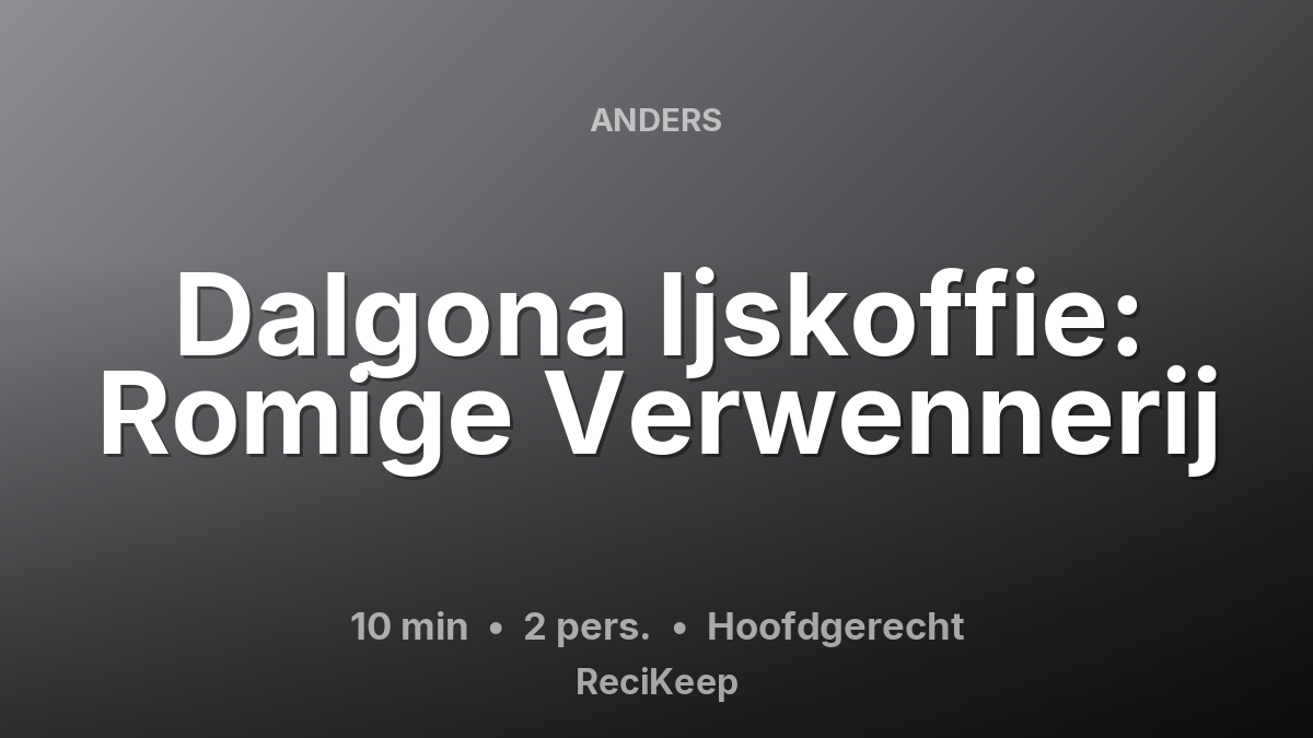 Receptkaart Dalgona Ijskoffie: Romige Verwennerij – Hoofdgerecht
