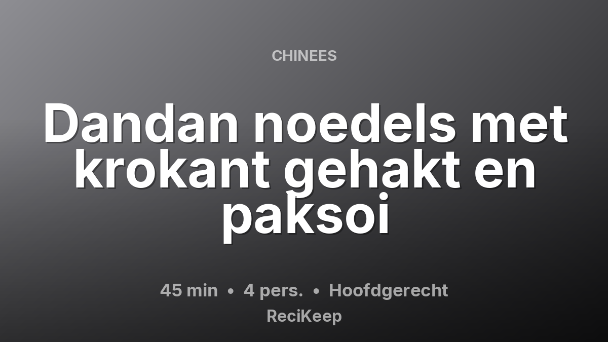 Receptkaart Dandan noedels met krokant gehakt en paksoi – Hoofdgerecht