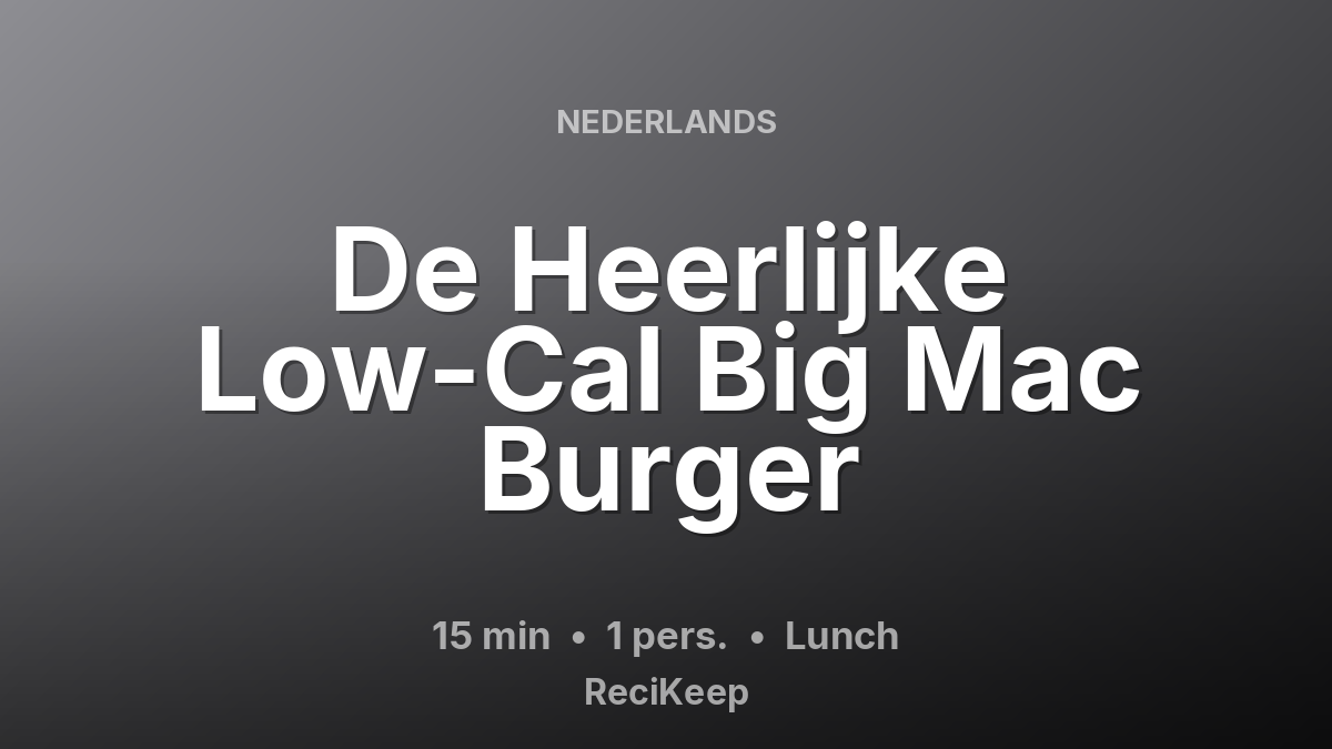 Receptkaart De Heerlijke Low-Cal Big Mac Burger – Lunch